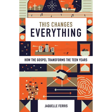 This Changes Everything: How the Gospel Transforms the Teen Years (Repack)