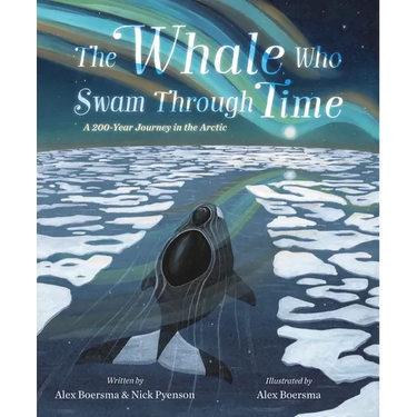 The Whale Who Swam Through Time: A Two-Hundred-Year Journey in the Arctic