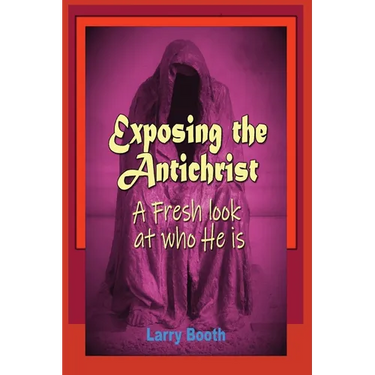 Exposing the Antichrist- A fresh look at who he is