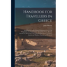 Handbook for Travellers in Greece: Including the Ionian Islands, Continental Greece, the Peloponnese, the Islands of the Ægean Sea, Crete, Albania, Th