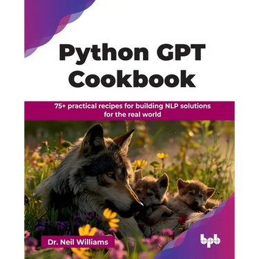 Python GPT Cookbook: 75+ practical recipes for building NLP solutions for the real world (English Edition)