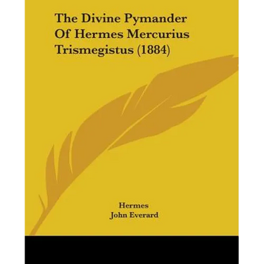 The Divine Pymander Of Hermes Mercurius Trismegistus (1884)