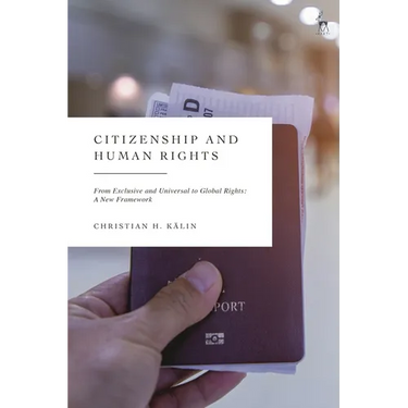 Citizenship and Human Rights: From Exclusive and Universal to Global Rights: A New Framework