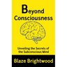 Beyond Consciousness: Unveiling the Secrets of the Subconscious Mind