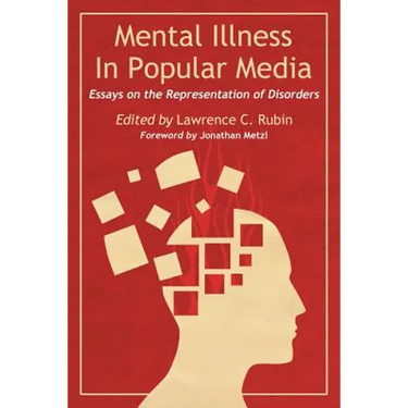 Mental Illness in Popular Media: Essays on the Representation of Disorders