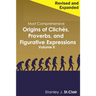 Most Comprehensive Origins of Cliches, Proverbs and Figurative Expressions Volume II: Revised and Expanded