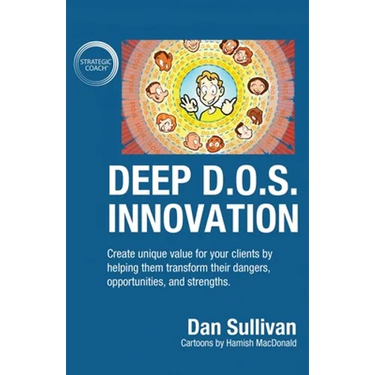 Deep D.O.S. Innovation: Create unique value for your clients by helping them transform their dangers, opportunities, and strengths.