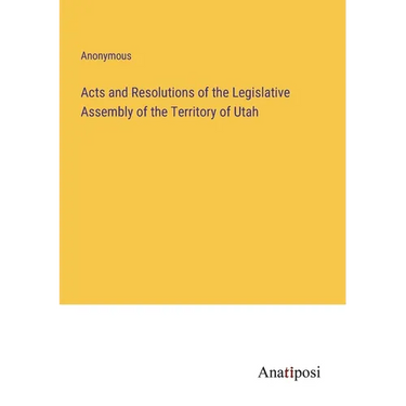 Acts and Resolutions of the Legislative Assembly of the Territory of Utah