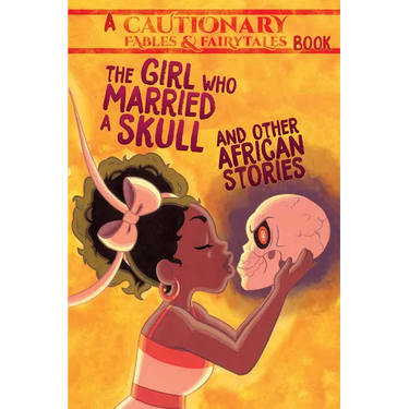 The Girl Who Married a Skull and Other African Stories: And Other African Stories