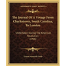 The Journal Of A Voyage From Charlestown, South Carolina, To London: Undertaken During The American Revolution (1906)
