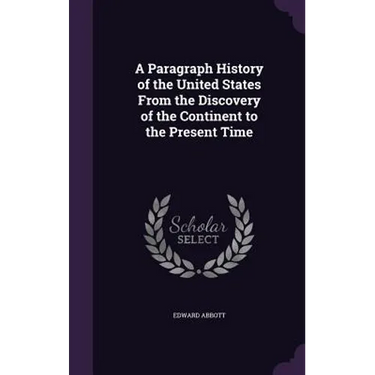 A Paragraph History of the United States From the Discovery of the Continent to the Present Time