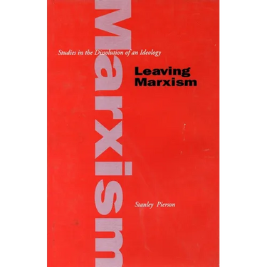 Leaving Marxism: Studies in the Dissolution of an Ideology