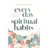 Everyday Spiritual Habits: Small, Simple Ways to Transform Your Faith, Starting Now