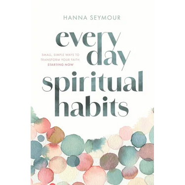 Everyday Spiritual Habits: Small, Simple Ways to Transform Your Faith, Starting Now