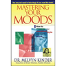 Mastering Your Moods: How to Recognize Your Emotional Style and Make It Work for You--Without Drugs