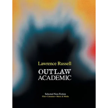 Outlaw Academic: Selected Non-Fiction