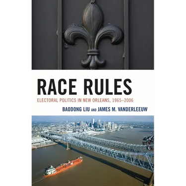 Race Rules: Electoral Politics in New Orleans, 1965-2006