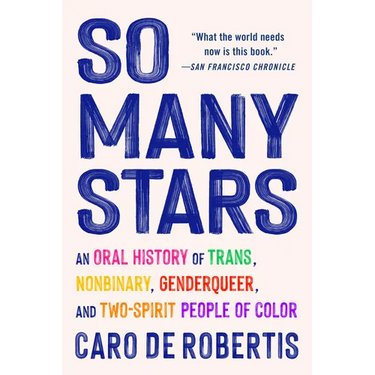 So Many Stars: An Oral History of Trans, Nonbinary, Genderqueer, and Two-Spirit People of Color