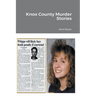 Knox County Murder Stories