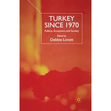 Turkey Since 1970: Politics, Economics and Society
