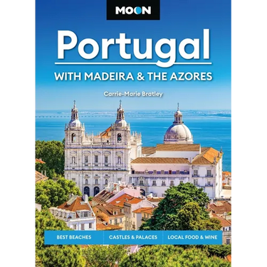 Moon Portugal: With Madeira & the Azores: Best Beaches, Castles & Palaces, Local Food & Wine