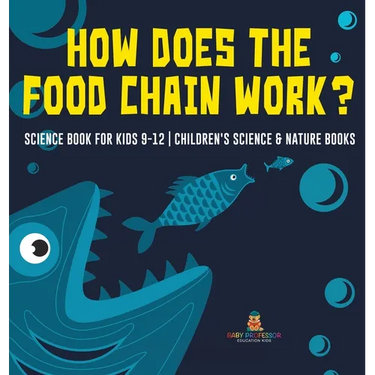 How Does the Food Chain Work? - Science Book for Kids 9-12 Children's Science & Nature Books