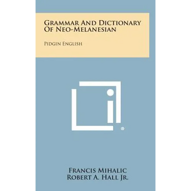 Grammar And Dictionary Of Neo-Melanesian: Pidgin English