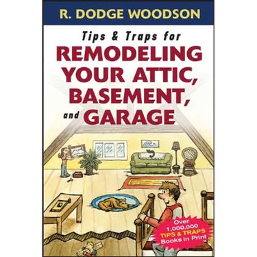 Tips & Traps for Remodeling Your Attic, Basement, and Garage
