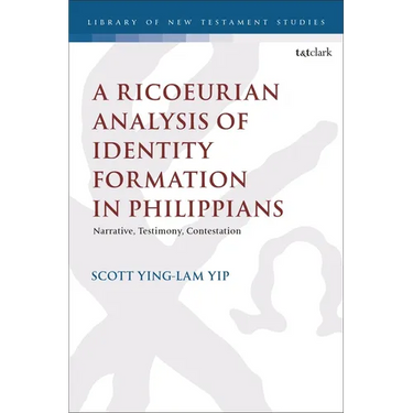 A Ricoeurian Analysis of Identity Formation in Philippians: Narrative, Testimony, Contestation