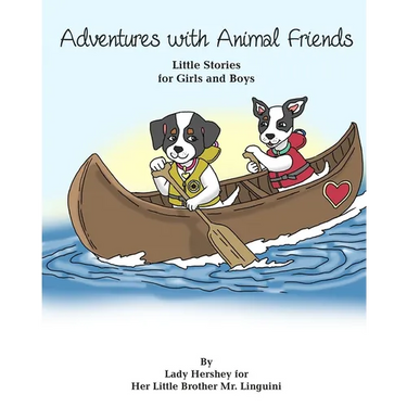 Adventures with Animal Friends Little Stories for Girls and Boys By Lady Hershey for Her Little Brother Mr. Linguini