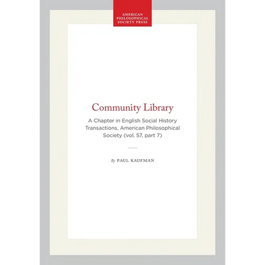 Community Library: A Chapter in English Social History Transactions, American Philosophical Society (Vol. 57, Part 7)
