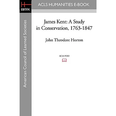 James Kent: A Study in Conservation, 1763-1847