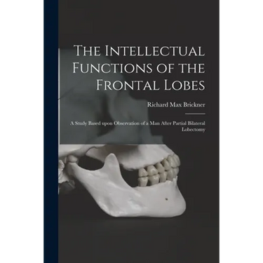 The Intellectual Functions of the Frontal Lobes: a Study Based Upon Observation of a Man After Partial Bilateral Lobectomy