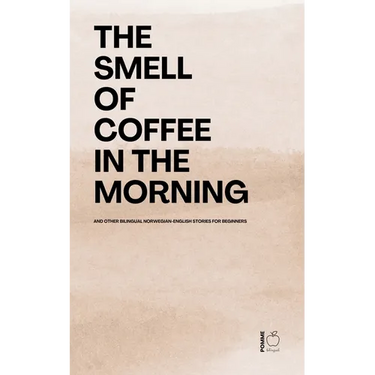 The Smell of Coffee in the Morning And Other Bilingual Norwegian-English Stories For Beginners