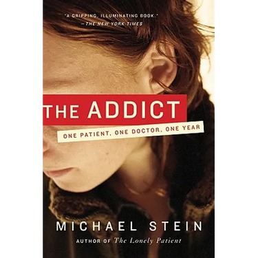 The Addict: One Patient, One Doctor, One Year