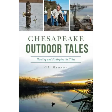 Chesapeake Outdoor Tales: Hunting and Fishing by the Tides