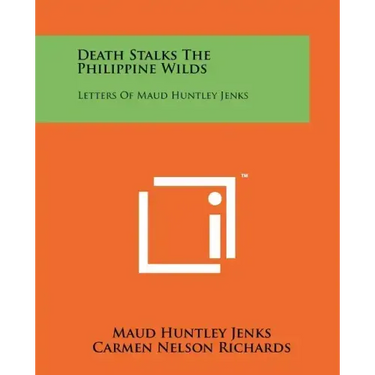 Death Stalks The Philippine Wilds: Letters Of Maud Huntley Jenks
