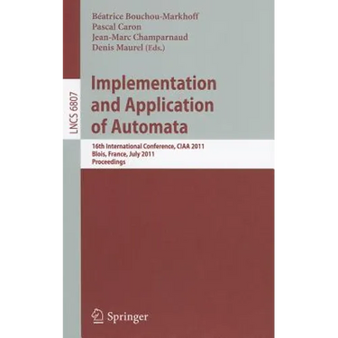 Implementation and Application of Automata: 16th International Conference, CIAA 2011, Blois, France, July 13-16, 2011, Proceedings