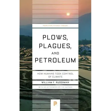 Plows, Plagues, and Petroleum: How Humans Took Control of Climate