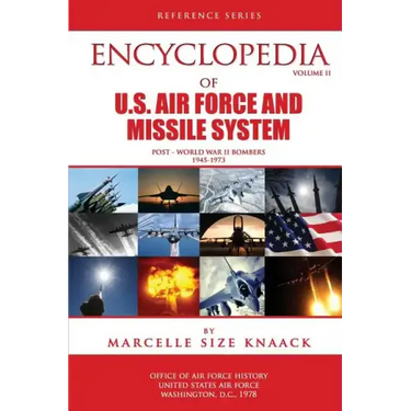 Encyclopedia of U.S. Air Force Aircraft and Missile Systems: Volume II, Post-World War II Bombers 1945-1973