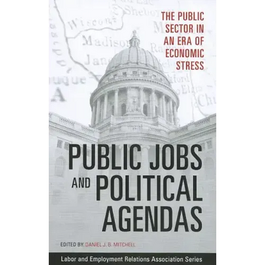 Public Jobs and Political Agendas: The Public Sector in an Era of Economic Stress