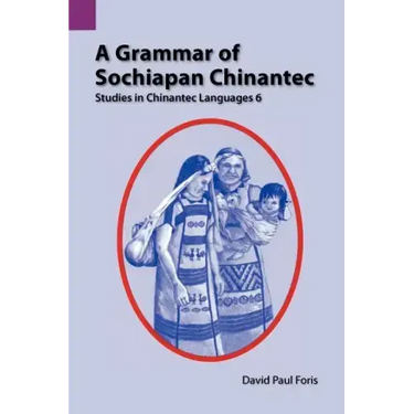 A Grammar of Sochiapan Chinantec: Studies in Chinantec Language 6