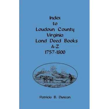 Index to Loudoun County, Virginia, Land Deed Books A-Z, 1757-1800
