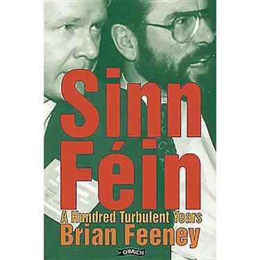 Sinn Féin: A Hundred Turbulent Years