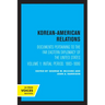Korean-American Relations: Documents Pertaining to the Far Eastern Diplomacy of the United States, Volume 1, the Initial Period, 1883-1886 Volume 1