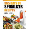Spiralizer: 365 Days of Spiralizer Recipes (Spiralizer Cookbook, Spiralize Book, Skinny Diet, Cooking, Vegan, Salads, Pasta, Noodl