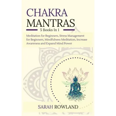 Chakra Mantras: 5-in-1 Meditation Bundle: Meditation for Beginners, Stress Management for Beginners, Mindfulness Meditation for Self-H