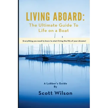 Living Aboard: The Ultimate Guide to Life on a Boat