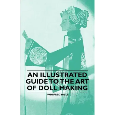 An Illustrated Guide to the Art of Doll Making