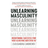 Unlearning Masculinity: Redefining Success for High Achieving Men Over 40